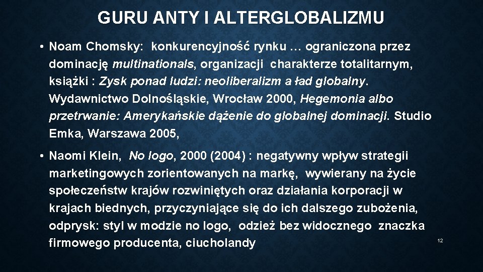 GURU ANTY I ALTERGLOBALIZMU • Noam Chomsky: konkurencyjność rynku … ograniczona przez dominację multinationals,