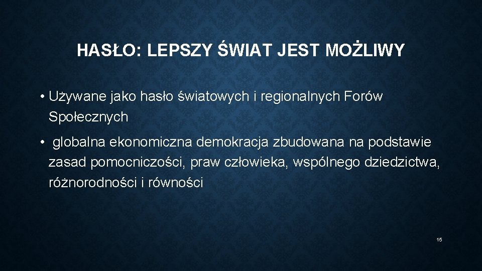 HASŁO: LEPSZY ŚWIAT JEST MOŻLIWY • Używane jako hasło światowych i regionalnych Forów Społecznych