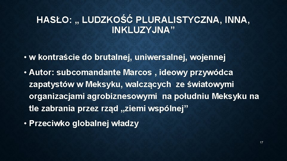 HASŁO: „ LUDZKOŚĆ PLURALISTYCZNA, INKLUZYJNA” • w kontraście do brutalnej, uniwersalnej, wojennej • Autor:
