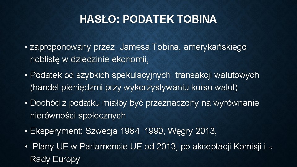 HASŁO: PODATEK TOBINA • zaproponowany przez Jamesa Tobina, amerykańskiego noblistę w dziedzinie ekonomii, •