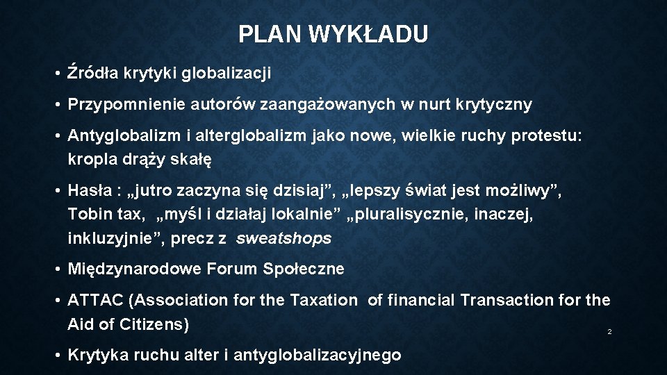 PLAN WYKŁADU • Źródła krytyki globalizacji • Przypomnienie autorów zaangażowanych w nurt krytyczny •