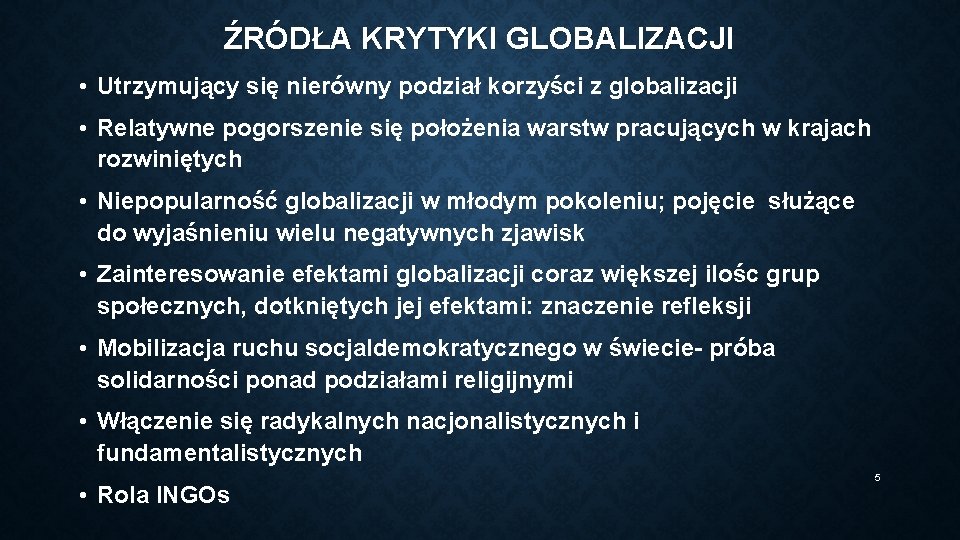 ŹRÓDŁA KRYTYKI GLOBALIZACJI • Utrzymujący się nierówny podział korzyści z globalizacji • Relatywne pogorszenie