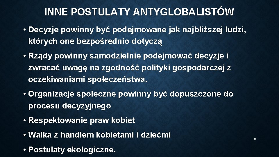 INNE POSTULATY ANTYGLOBALISTÓW • Decyzje powinny być podejmowane jak najbliższej ludzi, których one bezpośrednio