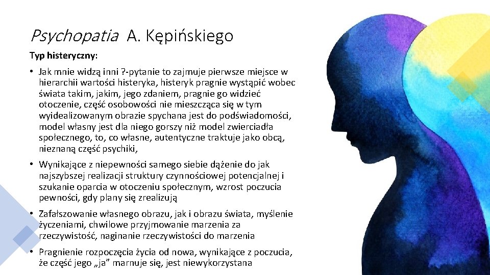 Psychopatia A. Kępińskiego Typ histeryczny: • Jak mnie widzą inni ? -pytanie to zajmuje