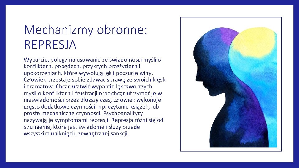 Mechanizmy obronne: REPRESJA Wyparcie, polega na usuwaniu ze świadomości myśli o konfliktach, popędach, przykrych