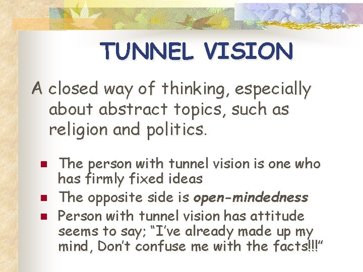 TUNNEL VISION A closed way of thinking, especially about abstract topics, such as religion TUNNEL VISION A closed way of thinking, especially about abstract topics, such as religion