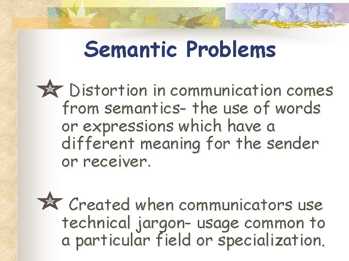 Semantic Problems Distortion in communication comes from semantics- the use of words or expressions Semantic Problems Distortion in communication comes from semantics- the use of words or expressions