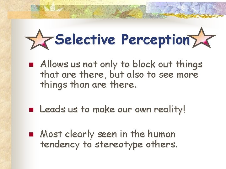 Selective Perception n Allows us not only to block out things that are there, Selective Perception n Allows us not only to block out things that are there,