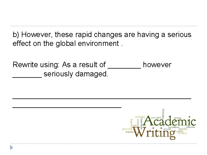 b) However, these rapid changes are having a serious effect on the global environment.