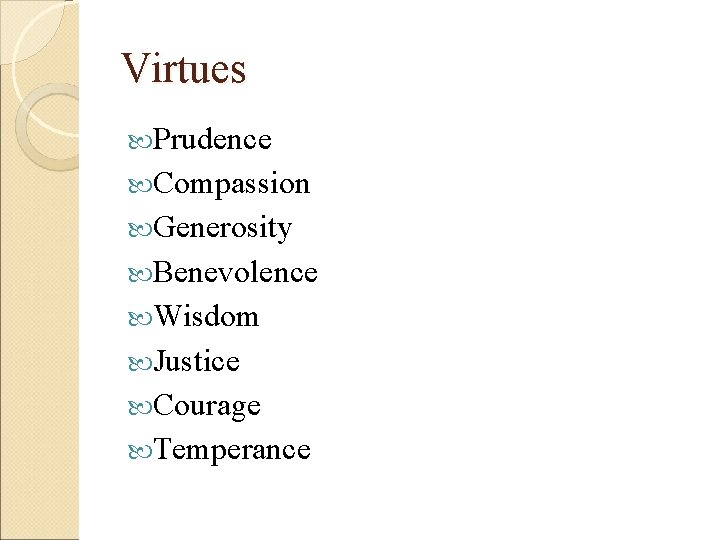 Virtues Prudence Compassion Generosity Benevolence Wisdom Justice Courage Temperance 