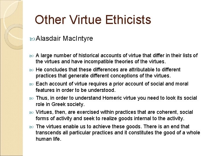 Other Virtue Ethicists Alasdair Mac. Intyre A large number of historical accounts of virtue