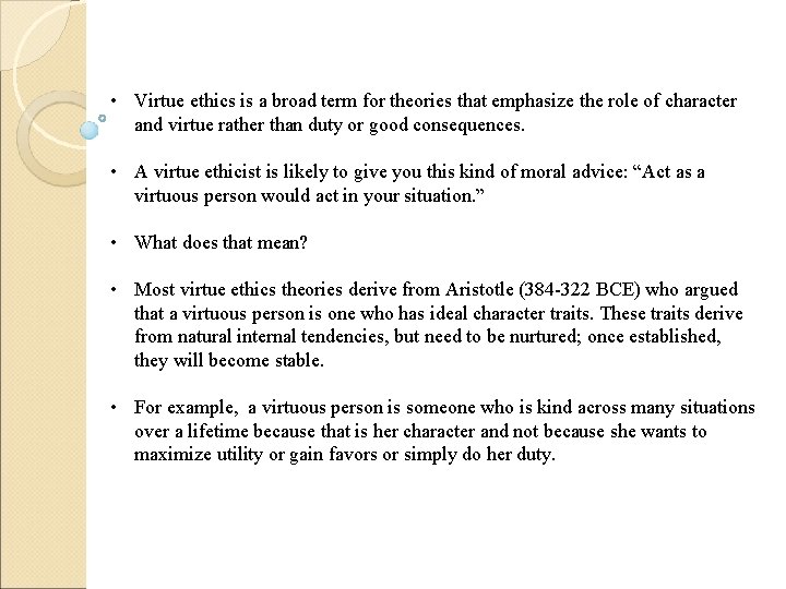  • Virtue ethics is a broad term for theories that emphasize the role