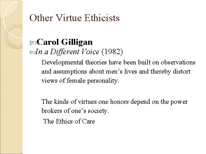 Other Virtue Ethicists Carol In Gilligan a Different Voice (1982) Developmental theories have been