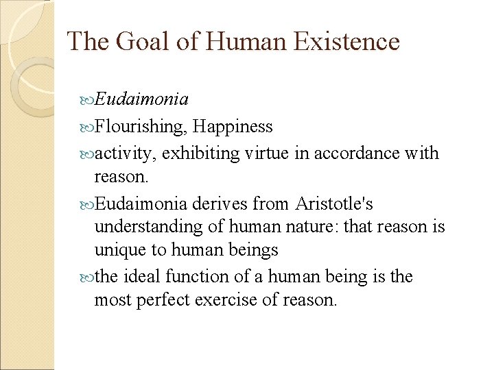 The Goal of Human Existence Eudaimonia Flourishing, Happiness activity, exhibiting virtue in accordance with