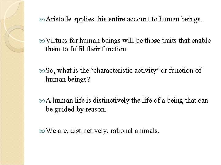  Aristotle applies this entire account to human beings. Virtues for human beings will