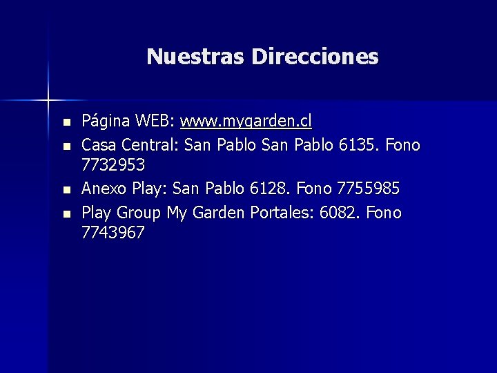 Nuestras Direcciones n n Página WEB: www. mygarden. cl Casa Central: San Pablo 6135.