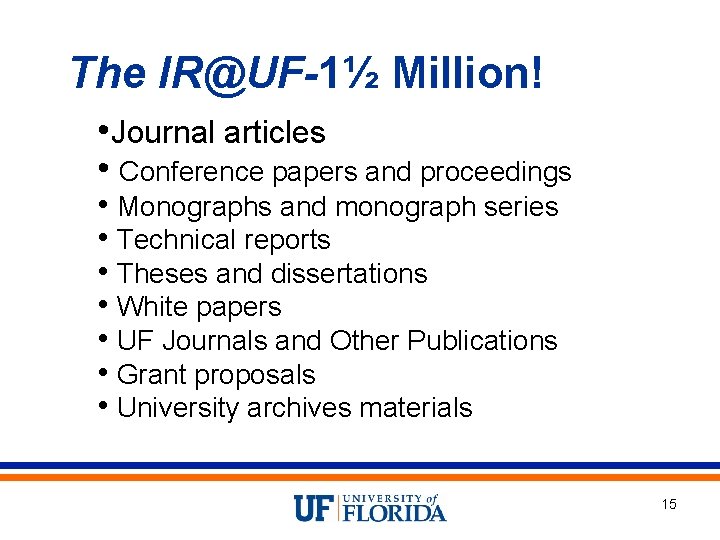 The IR@UF-1½ Million! • Journal articles • Conference papers and proceedings • Monographs and