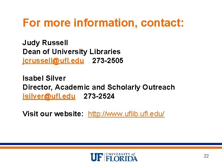 For more information, contact: Judy Russell Dean of University Libraries jcrussell@ufl. edu 273 -2505