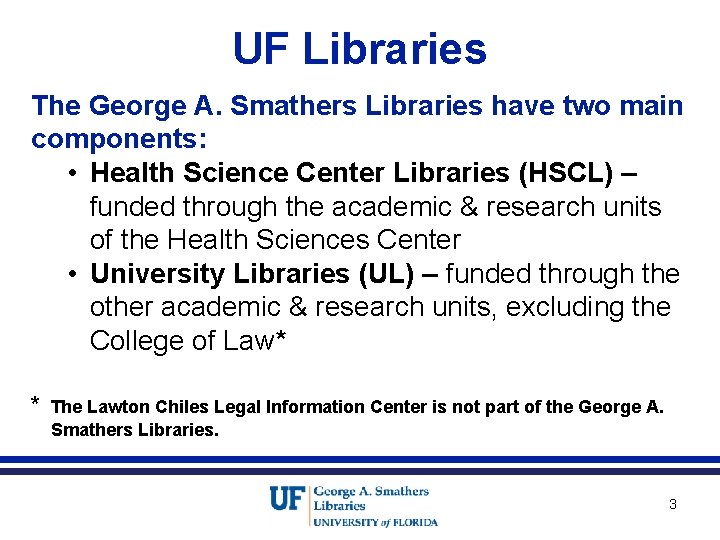 UF Libraries The George A. Smathers Libraries have two main components: • Health Science