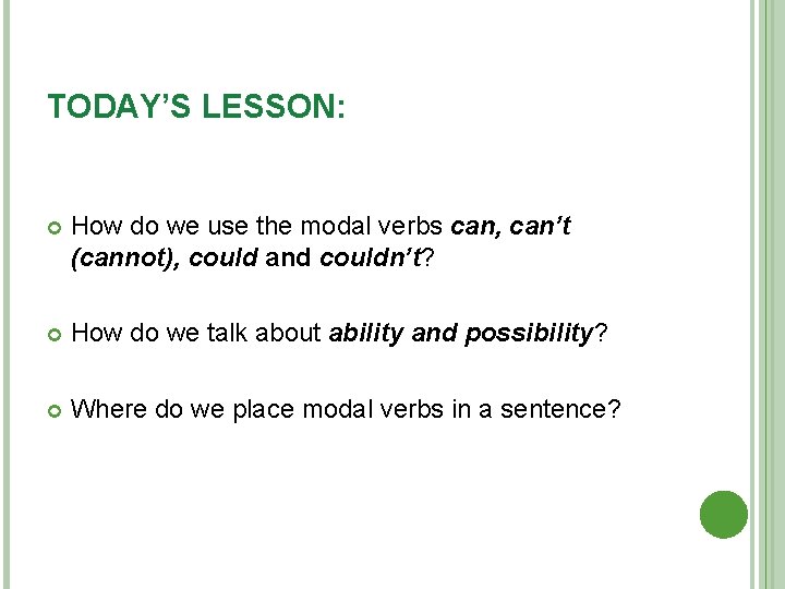 TODAY’S LESSON: How do we use the modal verbs can, can’t (cannot), could and