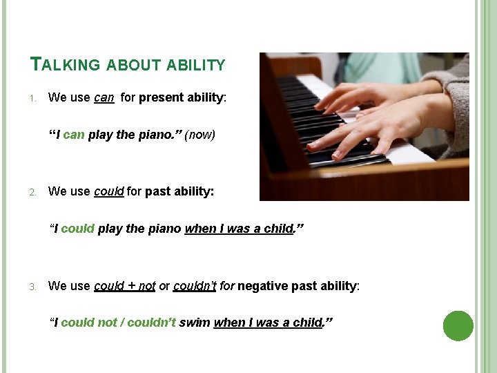 TALKING ABOUT ABILITY 1. We use can for present ability: “I can play the