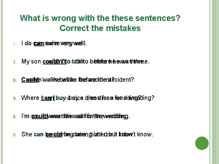 What is wrong with these sentences? Correct the mistakes 1. I do do can