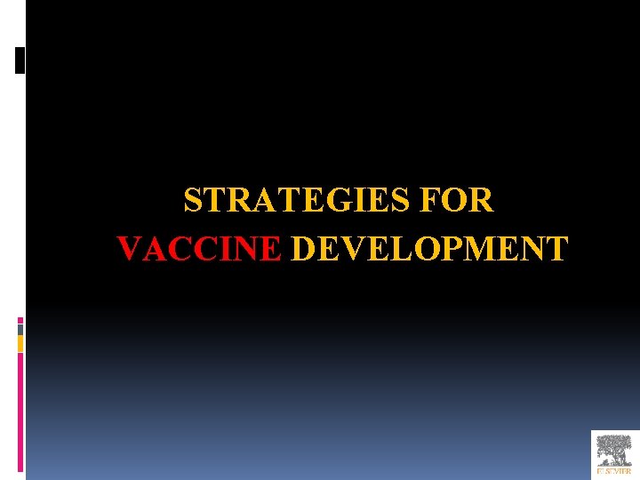 STRATEGIES FOR VACCINE DEVELOPMENT 