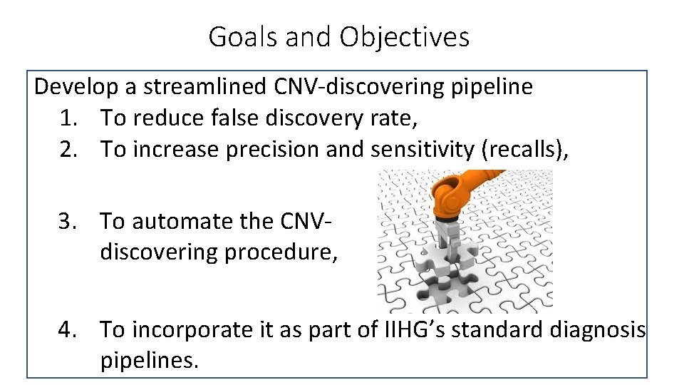 Goals and Objectives Develop a streamlined CNV-discovering pipeline 1. To reduce false discovery rate,