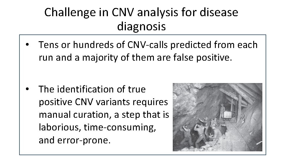 Challenge in CNV analysis for disease diagnosis • Tens or hundreds of CNV-calls predicted