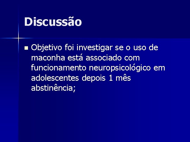 Discussão n Objetivo foi investigar se o uso de maconha está associado com funcionamento