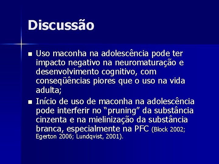 Discussão n n Uso maconha na adolescência pode ter impacto negativo na neuromaturação e