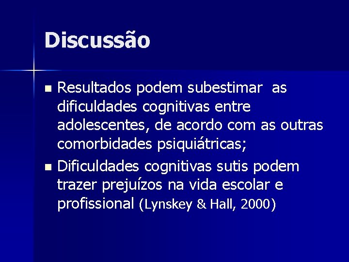 Discussão Resultados podem subestimar as dificuldades cognitivas entre adolescentes, de acordo com as outras