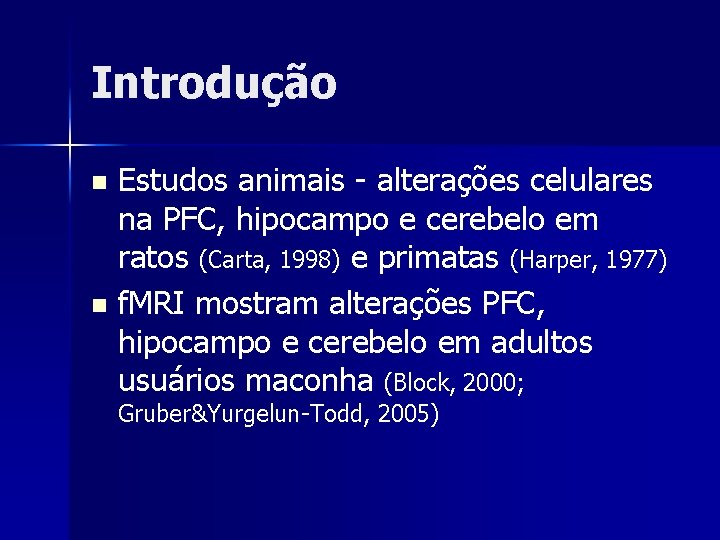 Introdução Estudos animais - alterações celulares na PFC, hipocampo e cerebelo em ratos (Carta,