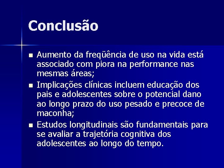 Conclusão n n n Aumento da freqüência de uso na vida está associado com