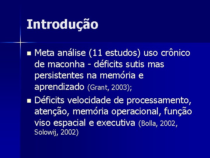 Introdução Meta análise (11 estudos) uso crônico de maconha - déficits sutis mas persistentes