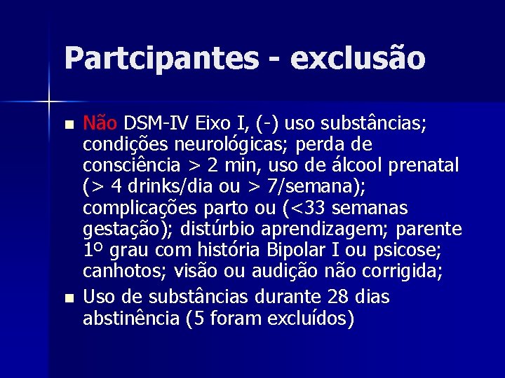 Partcipantes - exclusão n n Não DSM-IV Eixo I, (-) uso substâncias; condições neurológicas;