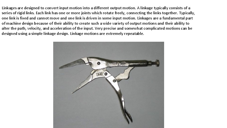 Linkages are designed to convert input motion into a different output motion. A linkage
