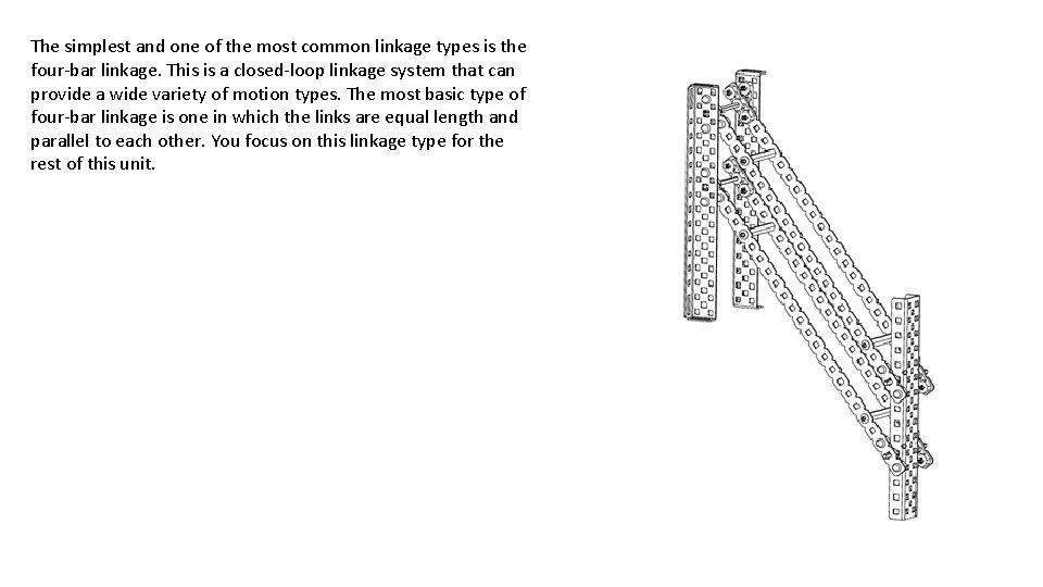The simplest and one of the most common linkage types is the four-bar linkage.