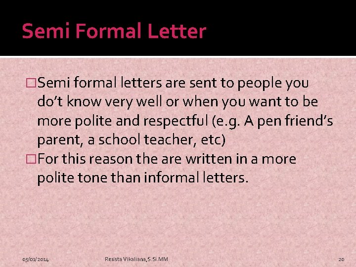 Semi Formal Letter �Semi formal letters are sent to people you do’t know very