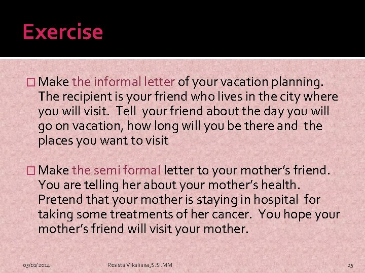 Exercise � Make the informal letter of your vacation planning. The recipient is your