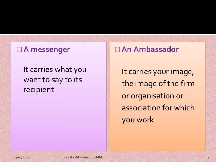 � A messenger It carries what you want to say to its recipient 05/01/2014