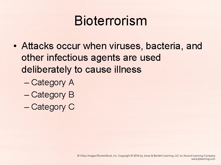 Bioterrorism • Attacks occur when viruses, bacteria, and other infectious agents are used deliberately