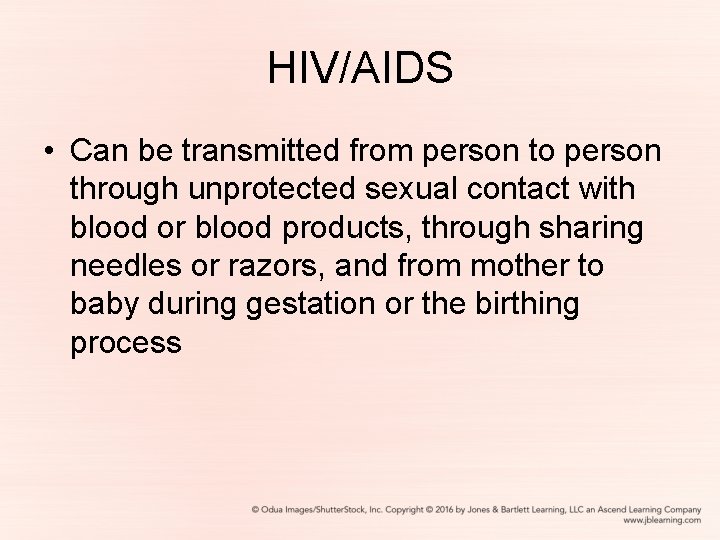 HIV/AIDS • Can be transmitted from person to person through unprotected sexual contact with