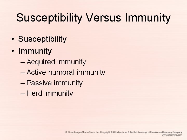 Susceptibility Versus Immunity • Susceptibility • Immunity – Acquired immunity – Active humoral immunity