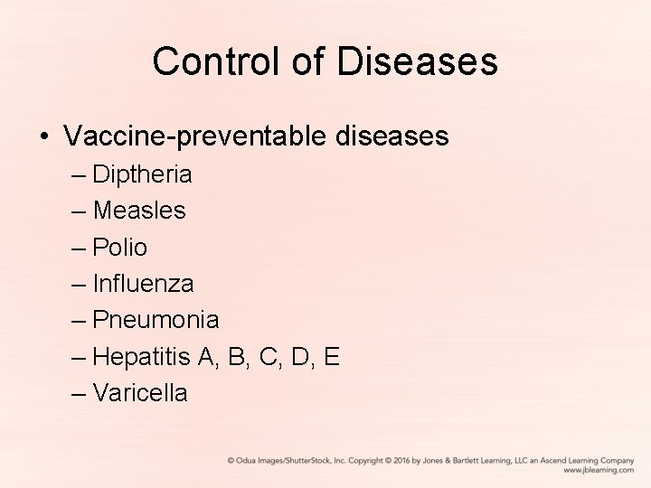 Control of Diseases • Vaccine-preventable diseases – Diptheria – Measles – Polio – Influenza