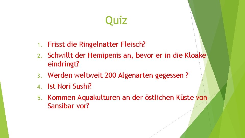 Quiz 1. Frisst die Ringelnatter Fleisch? 2. Schwillt der Hemipenis an, bevor er in