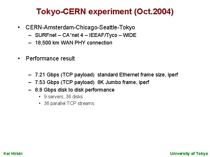 Tokyo-CERN experiment (Oct. 2004) • CERN-Amsterdam-Chicago-Seattle-Tokyo – SURFnet – CA*net 4 – IEEAF/Tyco –