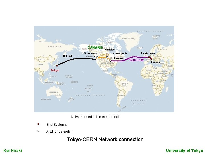 CANARIE IEEAF Vancouver Seattle Calgary CA*net 4 Minneapolis Chicago Amsterdam SURFnet Geneva Tokyo Network