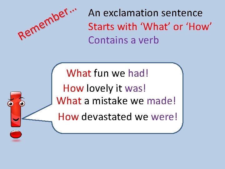 … r An exclamation sentence e b m e Starts with ‘What’ or ‘How’