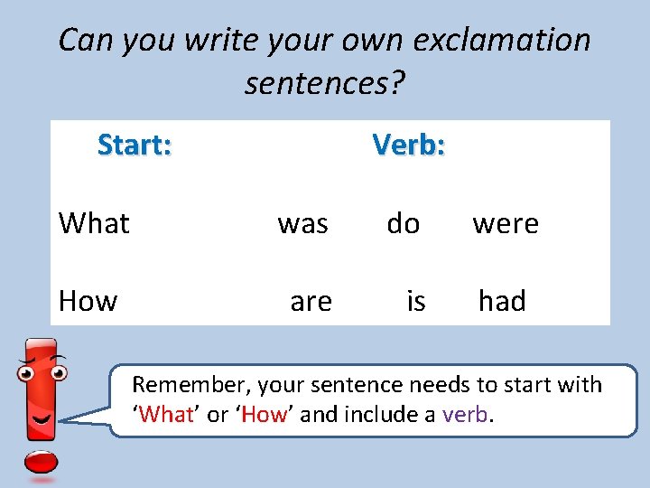 Can you write your own exclamation sentences? Start: Verb: What was do How are